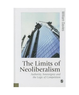 The Limits of Neoliberalism: Authority, Sovereignty and the Logic of Competition