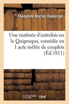 DUMERSAN-T M - Une matine d'autrefois ou le Quiproquo comdie en 1 a - X555z