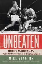 Unbeaten: Rocky Marciano's Fight for Perfection in a Crooked World - hardcov...