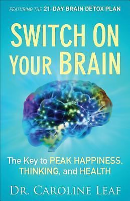 Switch on Your Brain : The Key to Peak Happiness, Thinking, and Health by...