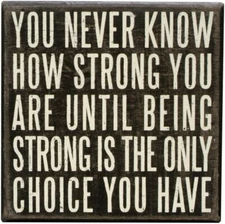 Primitives By Kathy Box Sign ~ You Never Know How Strong You Are ~ Inspiration