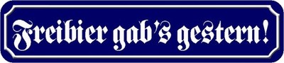 Schild Spruch ''Freibier gabs gestern'' 46 x 10 cm Blechschild blau