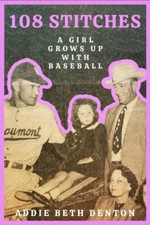 108 Stitches: A Girl Grows Up With Baseba... 9781682831403 by Denton, Addie Beth