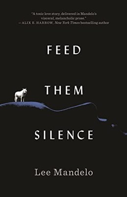 Feed Them Silence by Lee Mandelo (2023, Hardcover)