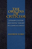 The Origins Of Criticism Literary Culture And Poetic Theory In Classical Greece