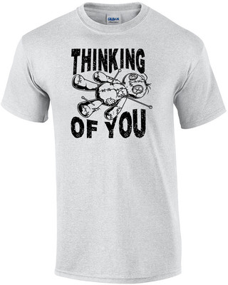Thinking Of You - VooDoo Funny Sarcastic T-Shirt