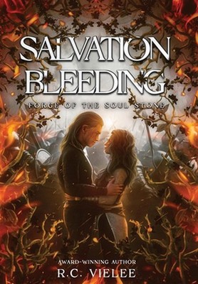 Salvation Bleeding: Forge of the Soul Stone by R.C. Vielee Hardcover Book