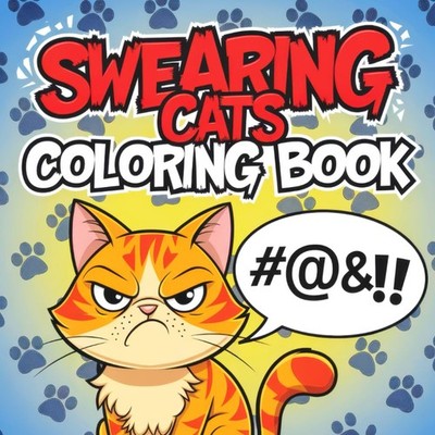 Swearing Cats Coloring Book for Adults: Funny Kitty Memes Coloring Pages for Str