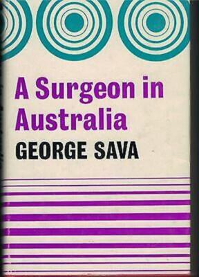 A Surgeon in Australia ; A Memoir by George Sava - EXCELLENT First Edition HC