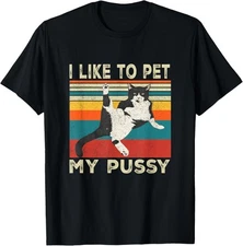 I Like To Pet My Pussy Naughty Funny Humor Saying Cat T-Shirt