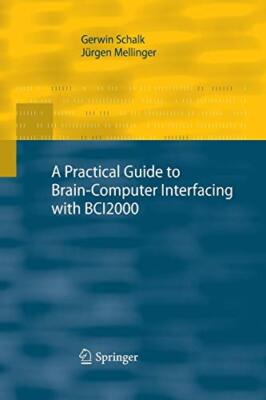 A   Practical Guide to Brain-Computer Interfacing with Bci2000: General-Purpo-,