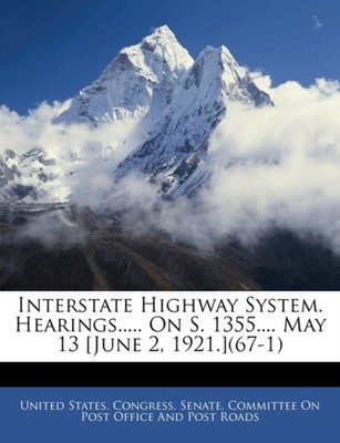 United States. Congr - Interstate Highway System. Hearings..... On S.  - X555z