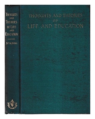 SPALDING, JOHN LANCASTER Thoughts and Theories of Life and Education