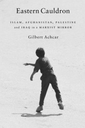 Eastern Cauldron : Islam, Afghanistan, Palestine, and Iraq in a M