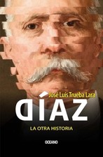 Daz, La Otra Historia / Daz, the Other History by Jos? Luis Trueba Lara (Spanish