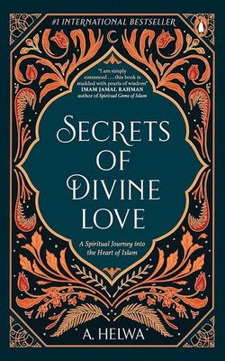 Secrets of Divine Love: A Spiritual Journey into the Heart of Islam Paperback