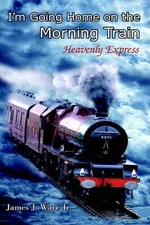 I'm Going Home on the Morning Train by James J. Ware Jr. (English) Hardcover Boo