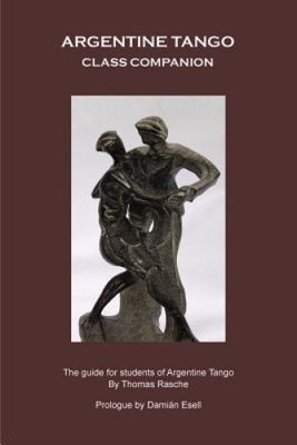 Argentine Tango - Class Companion: The Guide for Students of Argentine Tango