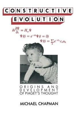 Constructive Evolution Origins and Development of Piaget's Thought Chapman Buch