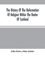 John Knox | The History Of The Reformation Of Religion Within The Realm Of...
