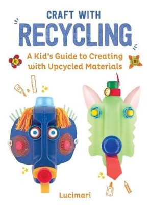 Stéphanie Boulay Craft with Recycling (Hardback) Easy Crafts for Kids