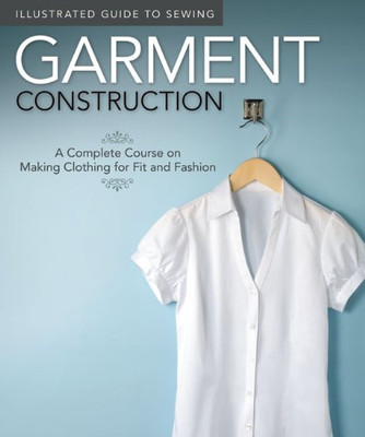 Garment Construction (Illustrated Guide to Sewing): A... - Edited by Peg Couch