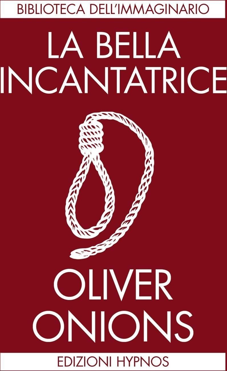 Libro Nuovo - Oliver Onions - La Bella Incantatrice  - Edizioni Hypnos