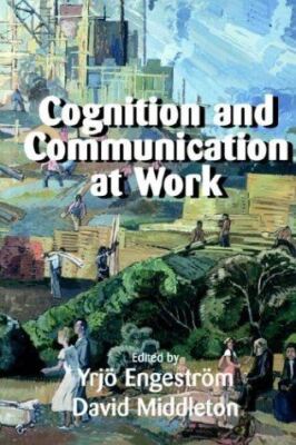 Cognition and Communication at Work by Yrjö Engeström (2008)