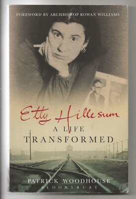 ETTY HILLESUM: A LIFE TRANSFORMED (Bloomsbury Academic 2009) Patrick Woodhouse