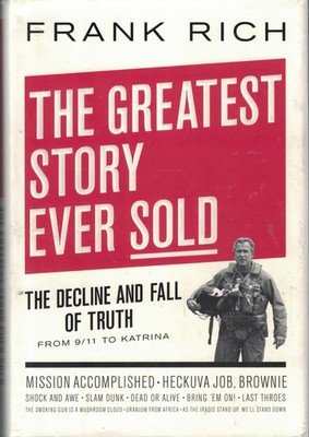 The Greatest Story Ever Sold: The Decline and Fall of Truth from 9/11 to Kat...