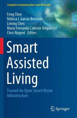 Smart Assisted Living: Toward An Open Smart-Home Infrastructure by Feng Chen (En