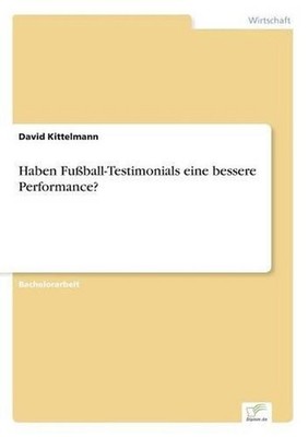 Haben Fuball-Testimonials eine bessere Performance? by David Kittelmann (German)