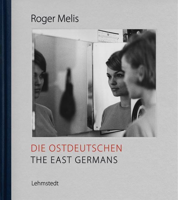 Die Ostdeutschen / The East Germans Roger Melis