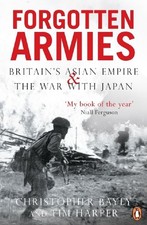 FORGOTTEN ARMIES: BRITAIN'S ASIAN EMPIRE AND THE WAR WITH By Christopher Alan
