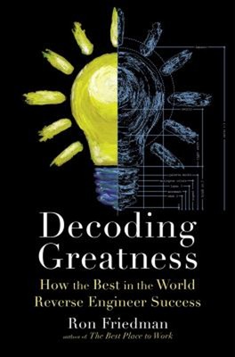 Decoding Greatness : How the Best in the World Reverse Engineer S