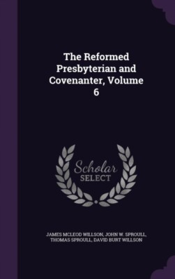Willson - Reformed Presbyterian and Covenanter Volume 6 - New hardbac - X555z