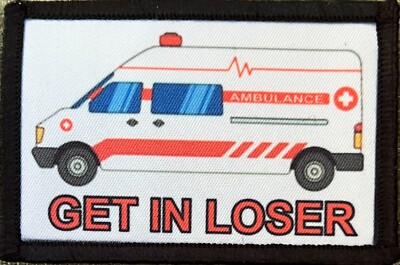 Ambulance Get In Loser Paramedic Morale Patch  Made in the USA