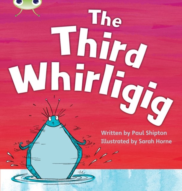 Bug Club Phonics - Phase 5 Unit 20: The Third Whirligig by Paul Shipton