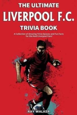 The Ultimate Liverpool F.C. Trivia Book: A Collection of Amazing Tri - VERY GOOD