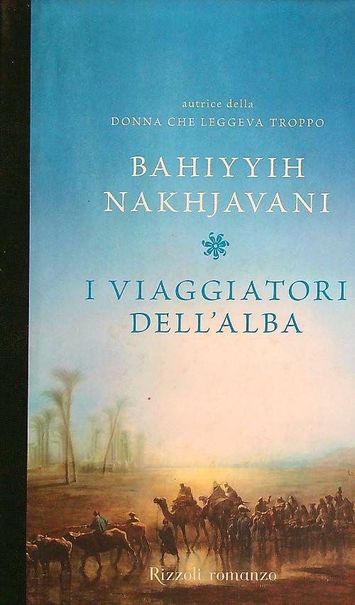 I VIAGGIATORI DELL'ALBA  NAKHJAVANI BAHIYYIH  RIZZOLI 2008 RIZZOLI LA SCALA