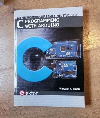 elektor /   C Programming with Arduino / Warwick A. Smith
