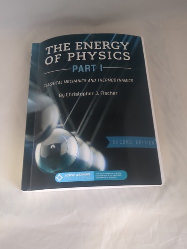 The Energy of Physics, Part I Classical Mechanics and Thermodynamics C. Fischer - Picture 1 of 6