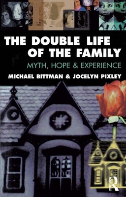 The Double Life of the Family: Myth, hope and experience by Michael Bittman (Eng