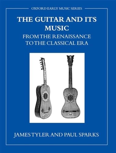 The Guitar and its Music: From the Renaissance to the Classical Era by James Ty