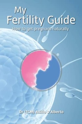 My Fertility Guide: How To Get Pregnant Natural by D'Alberto, Attilio 1916013805