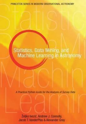 Statistics, Data Mining, and Machine Learning in Astronomy: A Practical Python..