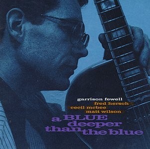 GARRISON FEWELL FRED HERSCH CECIL MCBEE MATT WILSON - A Blue Deeper Than The