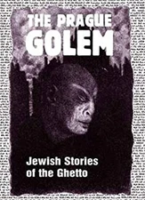 The Prague Golem: Jewish Stories of the Ghetto Chajim Bloch