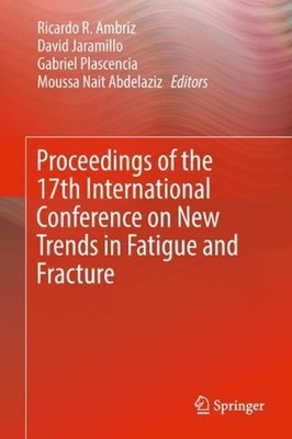 Proceedings of the 17th International Conference on New Trends in Fatigue and Fr