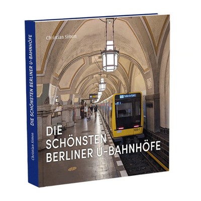 Die schönsten Berliner U-Bahnhöfe. Christian Simon